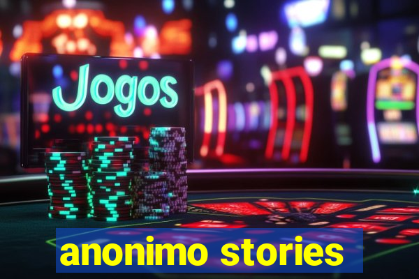 anonimo stories